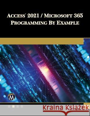 Access 2021 / Microsoft 365 Programming by Example Korol, Julitta 9781683928416 Mercury Learning & Information