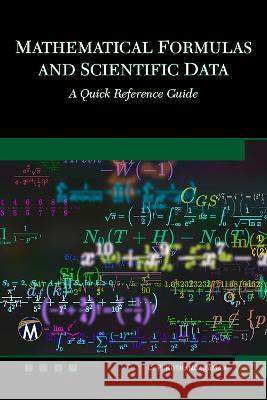Mathematical Formulas and Scientific Data: A Quick Reference Guide C. P. Kothandaraman 9781683928652 Mercury Learning and Information