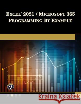 Excel 2021 / Microsoft 365 Programming by Example Julitta Korol 9781683928867 Mercury Learning and Information