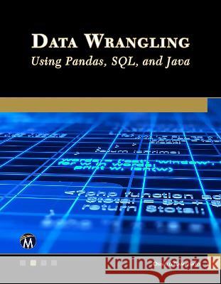 Data Wrangling Using Pandas, Sql, and Java Oswald Campesato 9781683929048
