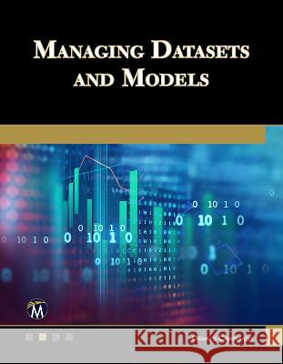 Managing Datasets and Models Oswald Campesato 9781683929529 Mercury Learning and Information
