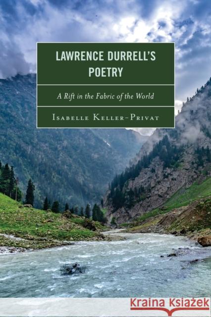 Lawrence Durrell's Poetry: A Rift in the Fabric of the World Isabelle Keller-Privat 9781683930648 Fairleigh Dickinson University Press