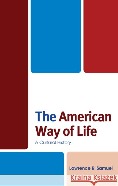 The American Way of Life: A Cultural History Lawrence R. Samuel 9781683930822 Fairleigh Dickinson University Press