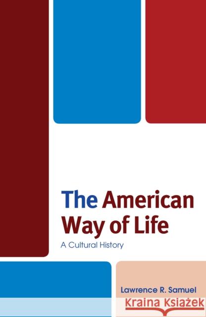 The American Way of Life: A Cultural History Lawrence R. Samuel 9781683930846 Fairleigh Dickinson University Press