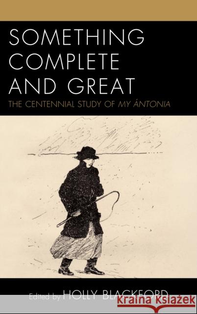 Something Complete and Great: The Centennial Study of My Ántonia Blackford, Holly 9781683931270 Fairleigh Dickinson University Press