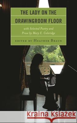The Lady on the Drawingroom Floor: with Selected Poetry and Prose by Mary E. Coleridge Braun, Heather 9781683931485