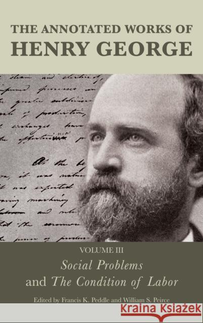 The Annotated Works of Henry George: Social Problems and The Condition of Labor, Volume 3 Peddle, Francis K. 9781683931522 Fairleigh Dickinson University Press