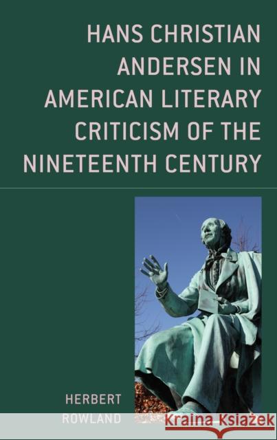 Hans Christian Andersen in American Literary Criticism of the Nineteenth Century Rowland, Herbert 9781683932666 Fairleigh Dickinson University Press