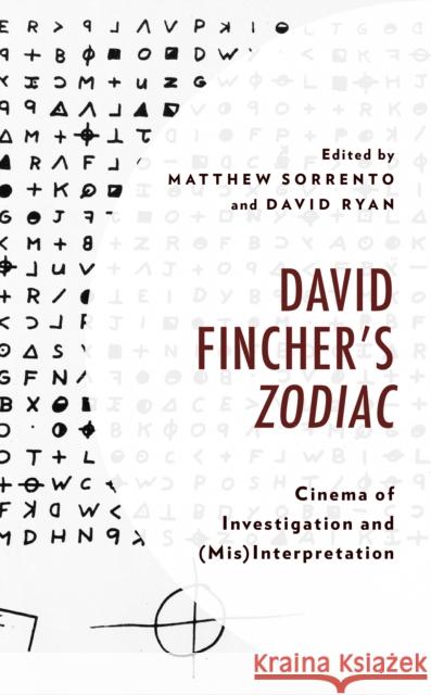 David Fincher's Zodiac: Cinema of Investigation and (Mis)Interpretation Matthew Sorrento David Ryan Christopher Sharrett 9781683933267