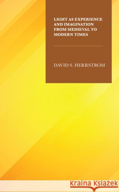 Light as Experience and Imagination from Medieval to Modern Times David S. Herrstrom 9781683933632 Fairleigh Dickinson University Press