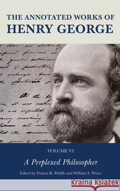 The Annotated Works of Henry George: A Perplexed Philosopher  9781683933755 Fairleigh Dickinson University Press