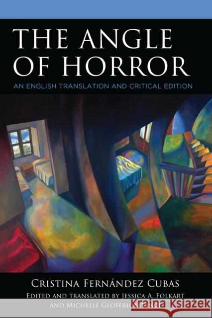 The Angle of Horror by Cristina Fern?ndez Cubas: An English Translation and Critical Edition Jessica A. Folkart Jessica A. Folkart Michelle Geoffrion-Vinci 9781683933960