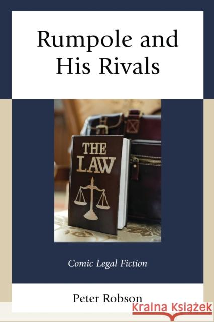 Rumpole and His Rivals: Comic Legal Fiction Peter Robson 9781683934141