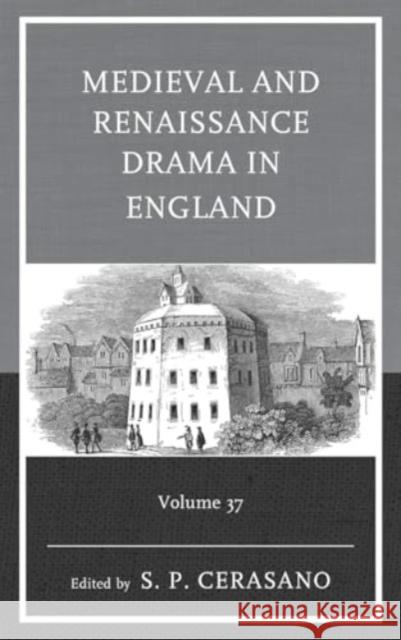 Medieval and Renaissance Drama in England S. P. Cerasano Heather Anne Hirschfeld Edward Gieskes 9781683934295