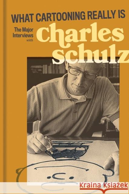 What Cartooning Really Is: The Major Interviews with Charles Schulz Laurie Colwin 9781683963820 Fantagraphics Books