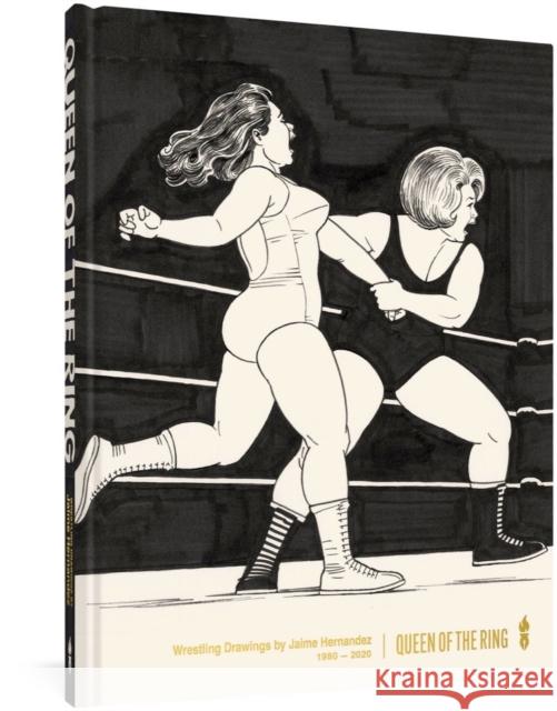 Queen of the Ring: Wrestling Drawings by Jaime Hernandez Jaime Hernandez 9781683964452 Fantagraphics Books
