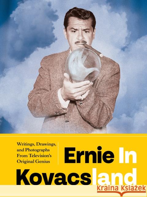 Ernie in Kovacsland: Writings, Drawings, and Photographs from Television's Original Genius Kovacs, Ernie 9781683966678 Fantagraphics