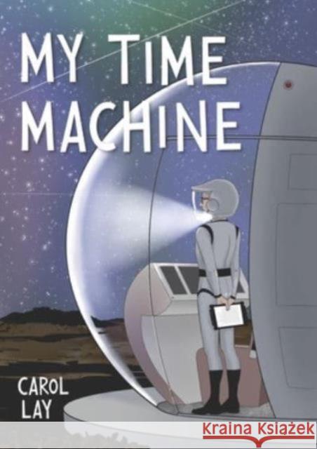 My Time Machine: A Graphic Novel Carol Lay 9781683969983 Fantagraphics Books