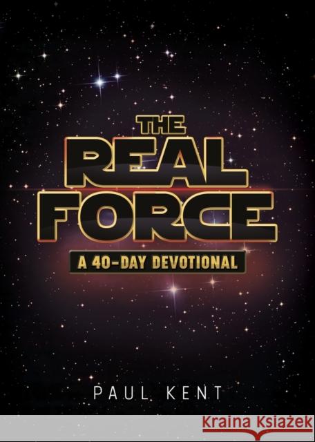 The Real Force: A 40-Day Devotional Paul Kent 9781683970477 Worthy Publishing