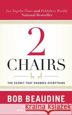 2 Chairs: The Secret That Changes Everything Bob Beaudine 9781683972532 Worthy Publishing