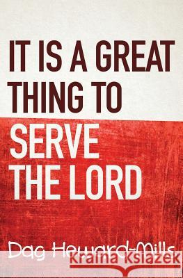 It is a Great Thing To Serve Serve the Lord Dag Heward-Mills 9781683982661 Parchment House