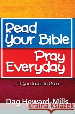 Read Your Bible, Pray Everyday... If you want to grow Dag Heward-Mills 9781683982678 Parchment House