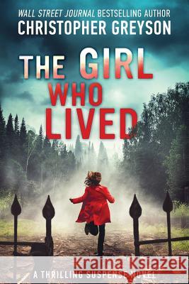 The Girl Who Lived: A Thrilling Suspense Novel Christopher Greyson 9781683993056