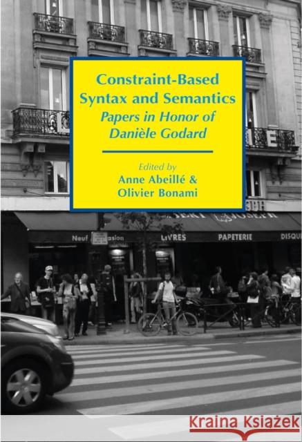 Constraint-Based Syntax and Semantics: Papers in Honor of Danièle Godard Abeille, Anne 9781684000463