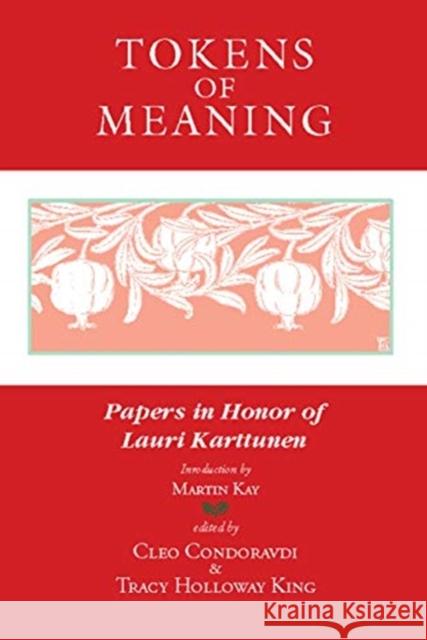 Tokens of Meaning: Papers in Honor of Lauri Karttunen Cleo Condoravdi Tracy Holloway King 9781684000487 Center for the Study of Language and Informat