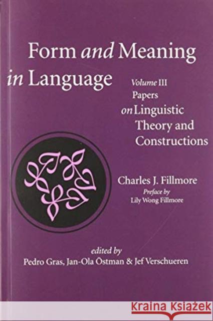 Form and Meaning in Language, Volume III, 3: Papers on Linguistic Theory and Constructions Fillmore, Charles J. 9781684000562 Center for the Study of Language and Informat