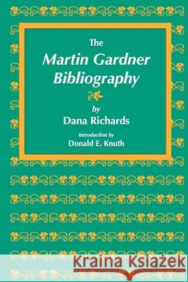 The Martin Gardner Bibliography Dana Richards Donald E. Knuth 9781684000623 Center for the Study of Language and Informat