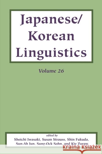 Japanese/Korean Linguistics, Volume 26: Volume 26 Iwasaki, Shoichi 9781684000654 Center for the Study of Language and Informat