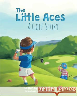 The Little Aces, a Golf Story Rose Ostrow 9781684010516 Mascot Books