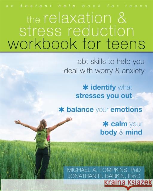 The Relaxation and Stress Reduction Workbook for Teens: CBT Skills to Help You Deal with Worry and Anxiety Michael a. Tompkins Jonathan R. Barkin Matthew McKay 9781684030095 Instant Help Publications