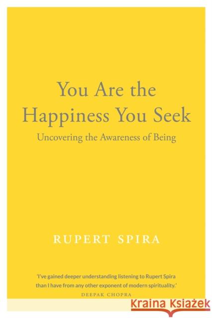 You Are the Happiness You Seek: Uncovering the Awareness of Being Spira, Rupert 9781684030125