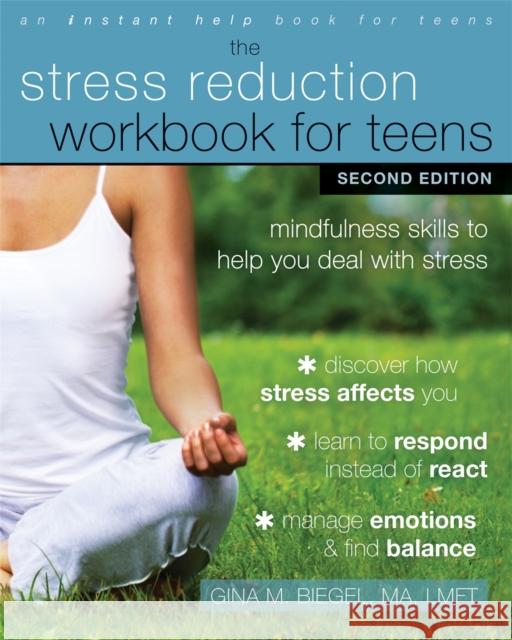 Stress Reduction Workbook for Teens, 2nd Edition: Mindfulness Skills to Help You Deal with Stress Gina M. Biegel 9781684030187 Instant Help Publications