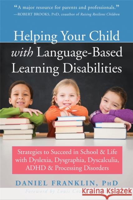 Helping Your Child with Language Based Learning Disabilities: Strategies to Succeed in School and Life with Dyscalculia, Dyslexia, ADHD, and Auditory Processing Disorder Daniel Franklin 9781684030989