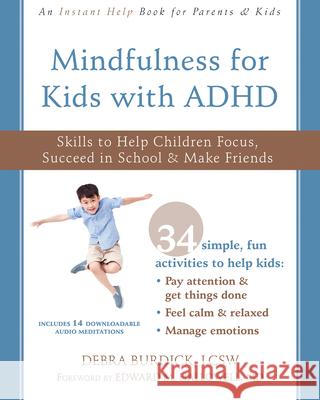 Mindfulness for Kids with ADHD: Skills to Help Children Focus, Succeed in School, and Make Friends Debra Burdick Edward M. Hallowell 9781684031078 New Harbinger Publications