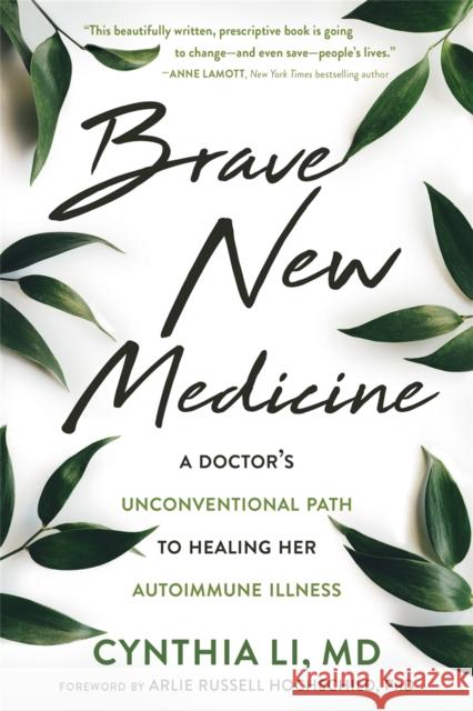 Brave New Medicine: A Doctor's Unconventional Path to Healing Her Autoimmune Illness Cynthia Li 9781684032051