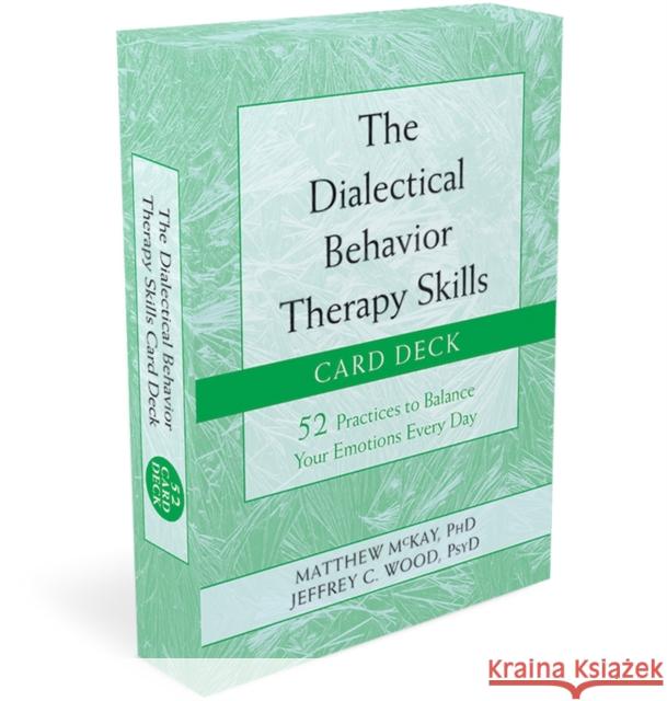 The Dialectical Behavior Therapy Skills Card Deck: 52 Practices to Balance Your Emotions Every Day McKay, Matthew 9781684033980 New Harbinger Publications