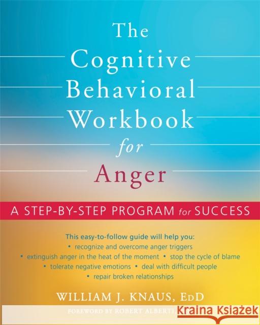 The Cognitive Behavioral Workbook for Anger: A Step-By-Step Program for Success Knaus, William J. 9781684034321