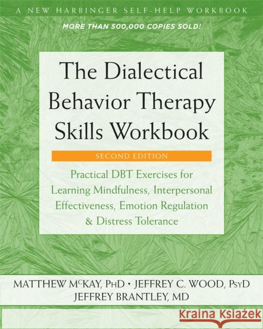 The Dialectical Behavior Therapy Skills Workbook: Practical DBT Exercises for Learning Mindfulness, Interpersonal Effectiveness, Emotion Regulation, and Distress Tolerance  9781684034581 New Harbinger Publications
