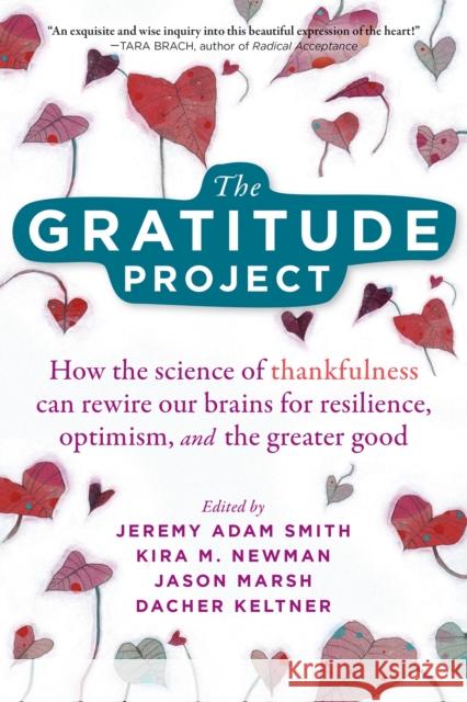 The Gratitude Project: How the Science of Thankfulness Can Rewire Our Brains for Resilience, Optimism, and the Greater Good Smith, Jeremy Adam 9781684034611