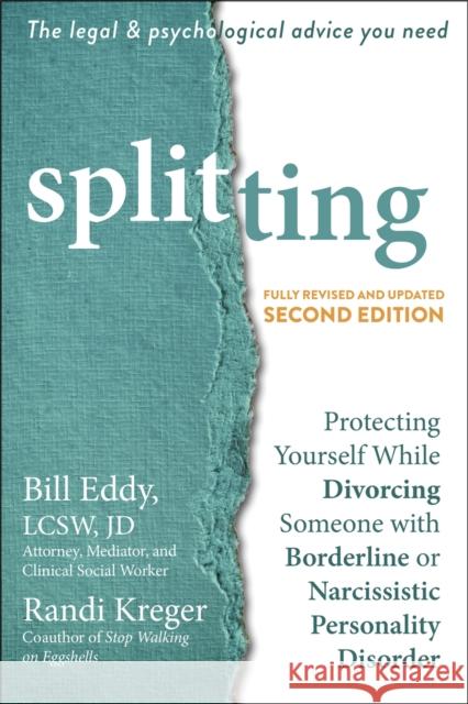 Splitting: Protecting Yourself While Divorcing Someone with Borderline or Narcissistic Personality Disorder Bill Eddy Randi Kreger 9781684036110 New Harbinger Publications