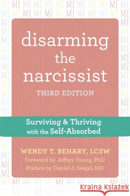 Disarming the Narcissist, Third Edition: Surviving and Thriving with the Self-Absorbed Wendy T. Behary 9781684037704