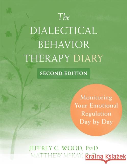 Dialectical Behavior Therapy Diary: Monitoring Your Emotional Regulation Day by Day Matthew McKay 9781684037735 New Harbinger Publications