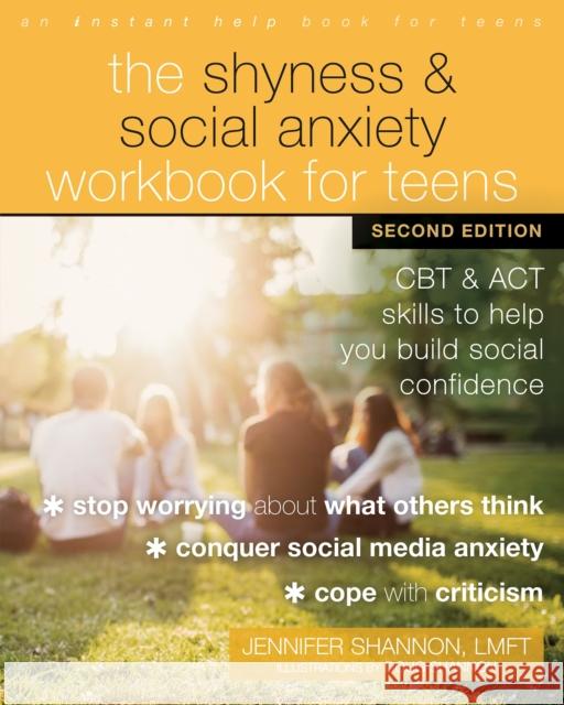 The Shyness and Social Anxiety Workbook for Teens: CBT and ACT Skills to Help You Build Social Confidence Shannon, Jennifer 9781684038015 Instant Help Publications