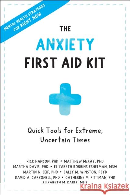 Anxiety First Aid Kit: Quick Tools for Extreme, Uncertain Times Elizabeth M. Karle 9781684038480