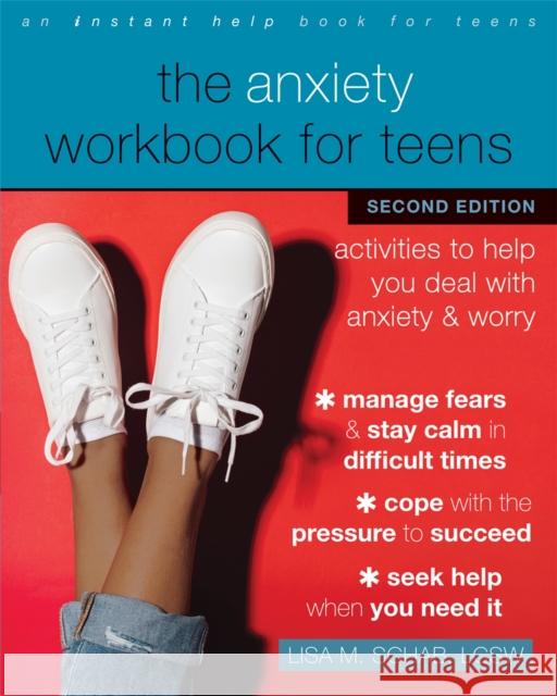 The Anxiety Workbook for Teens: Activities to Help You Deal with Anxiety and Worry Lisa M. Schab 9781684038633 Instant Help Publications