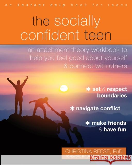 The Socially Confident Teen: An Attachment Theory Workbook to Help You Feel Good About Yourself and Connect with Others Christina Reese 9781684038725 Instant Help Publications